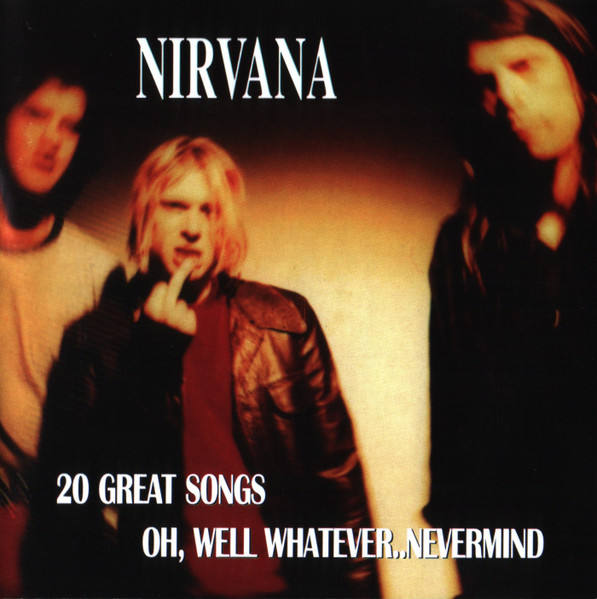 20 Great Songs Oh, Well Whatever..Nevermind